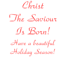 Christ The Saviour Is Born. Have A Beautiful Holiday Season.